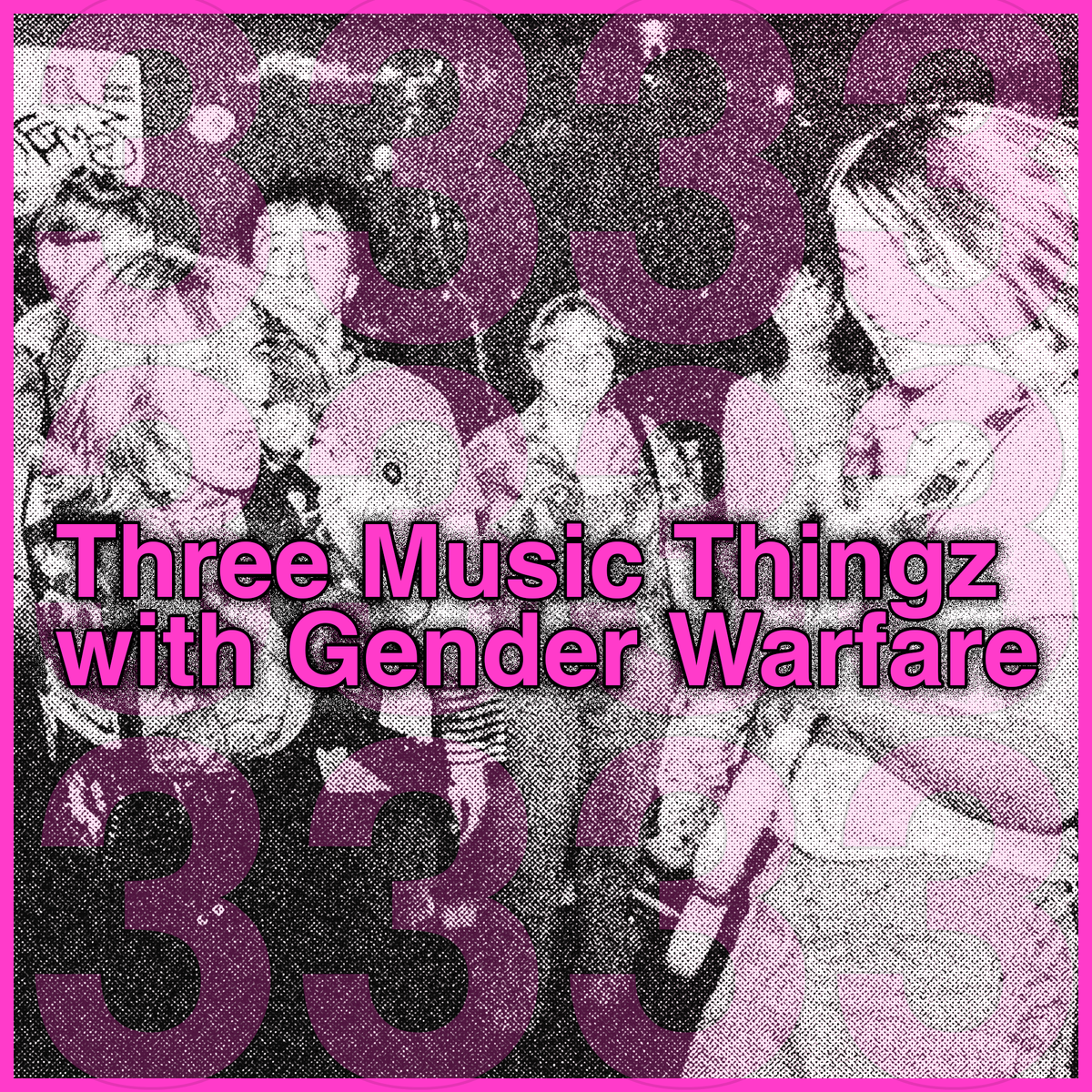 Three Music Thingz with Gender Warfare