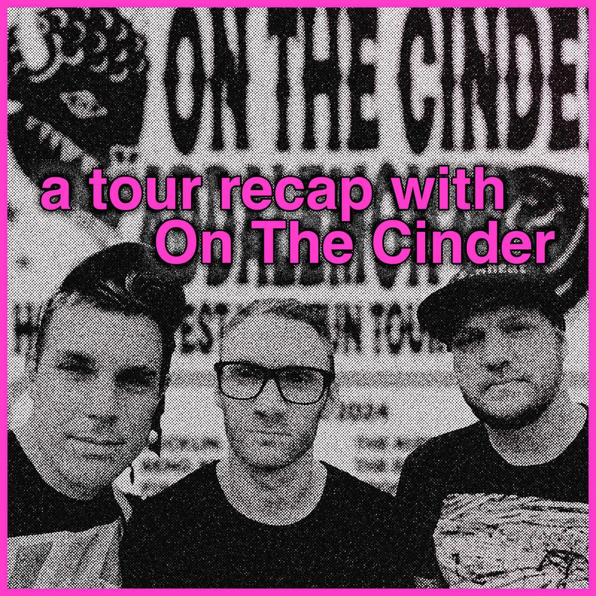 a tour recap with On The Cinder