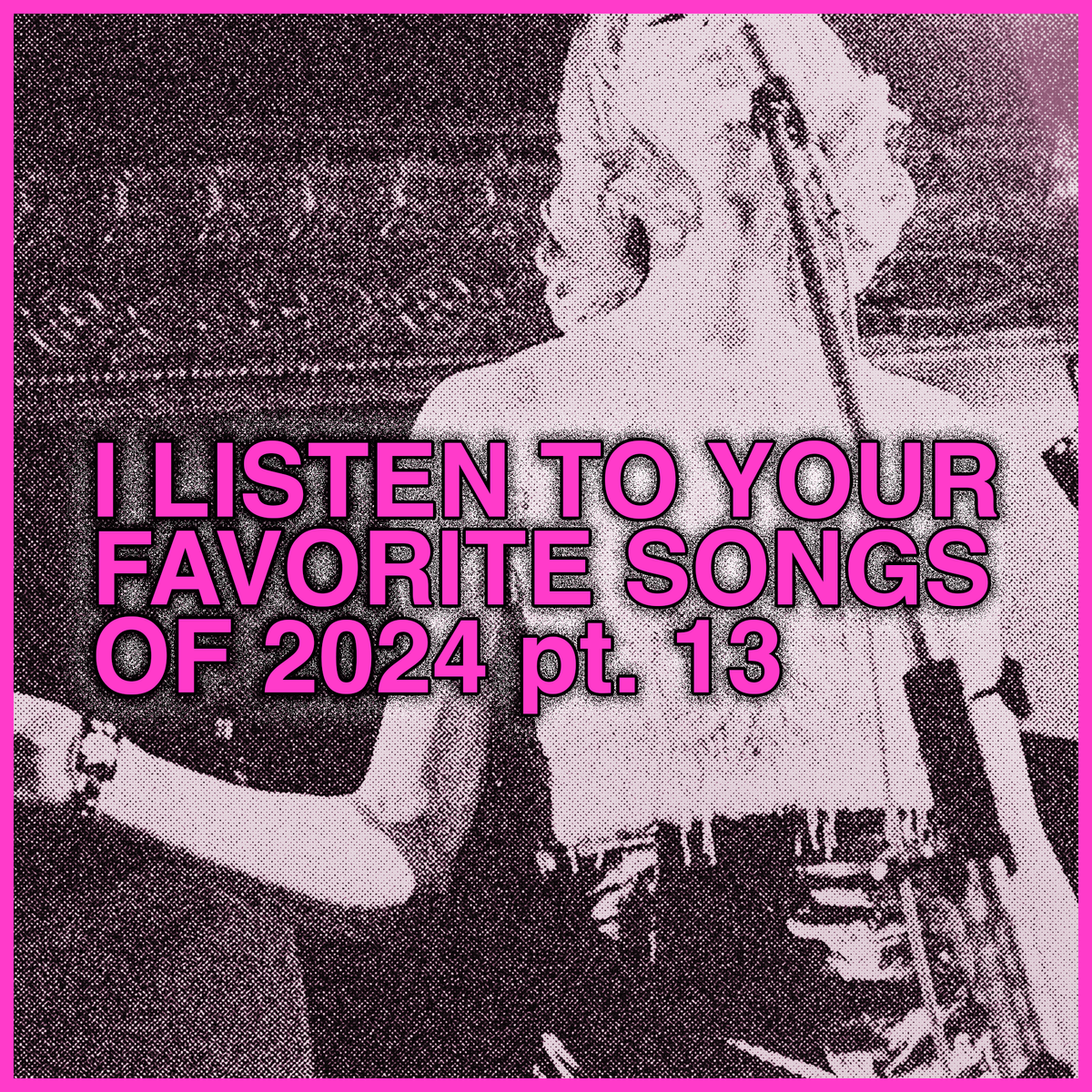 listening to Your Favorite Songs 2024, part 13