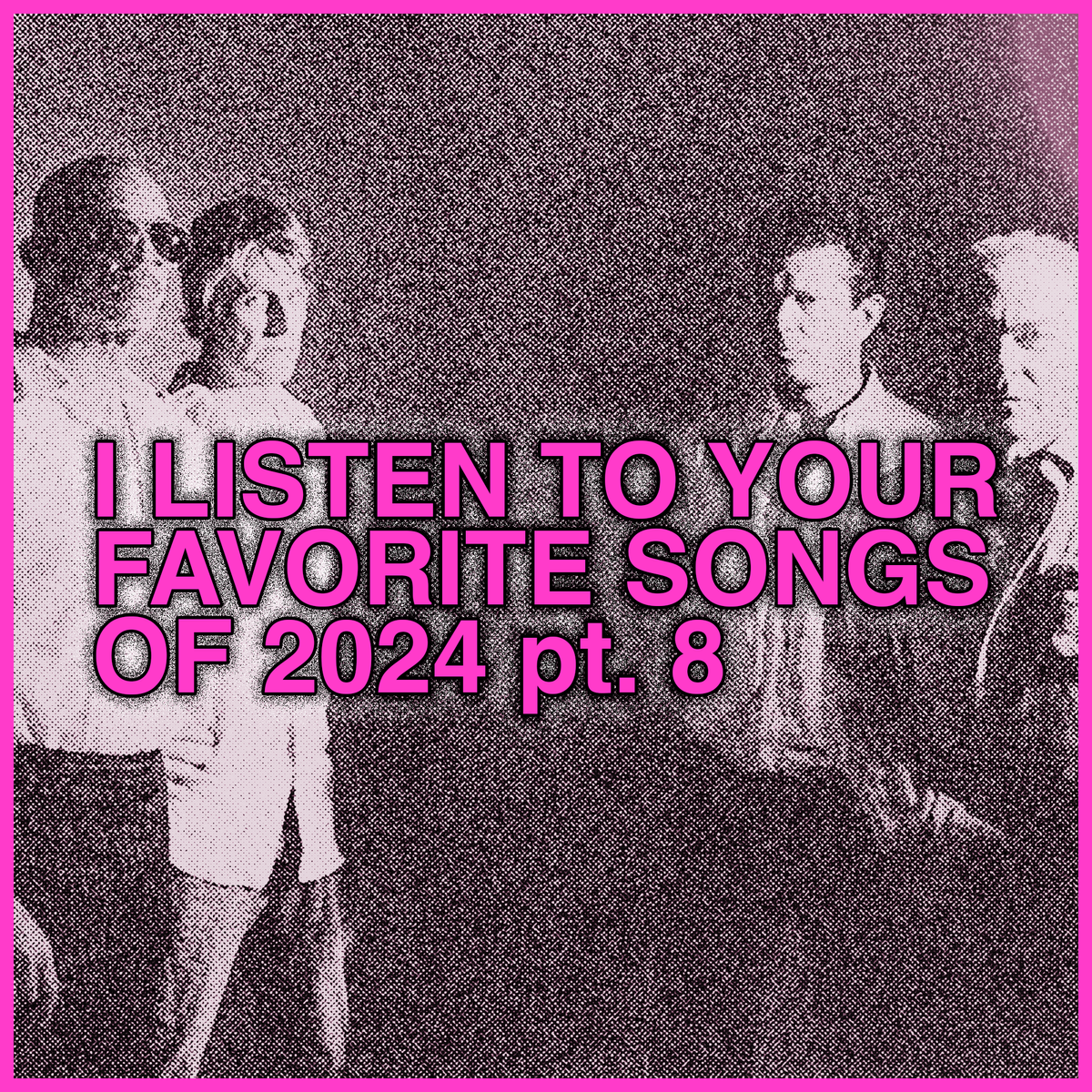 listening to Your Favorite Songs 2024, part 8