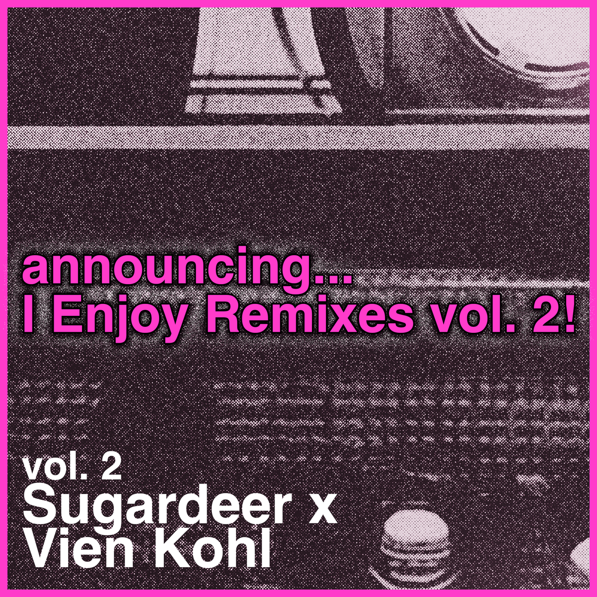 announcing I Enjoy Remixes, vol. 2: Sugardeer x Vien Kohl