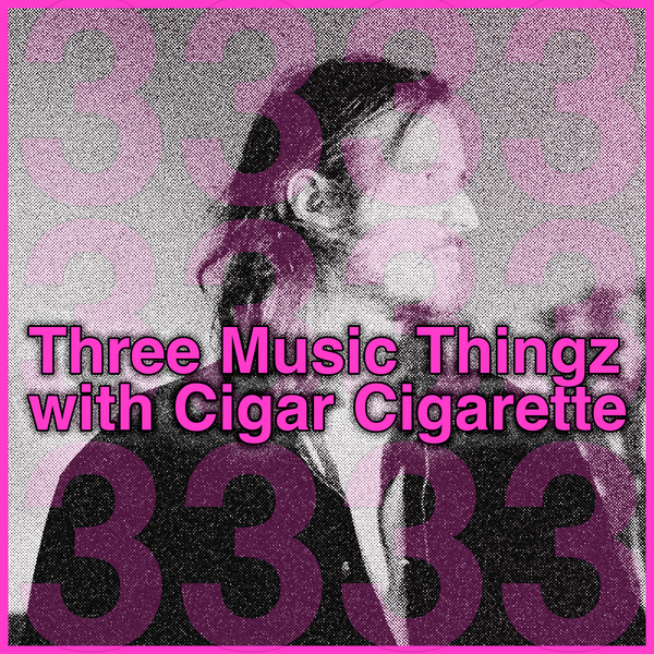 Three Music Thingz with Cigar Cigarette