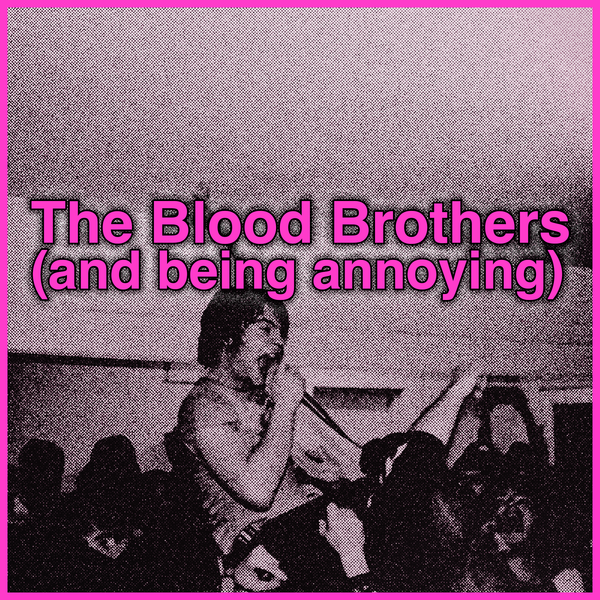 you must become, yourself, annoying: revisiting the music of The Blood Brothers