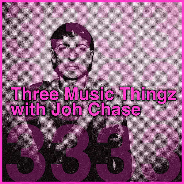 Three Music Thingz with Joh Chase