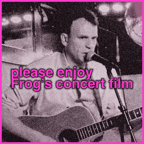 please enjoy: Frog Unplugged and Unhinged