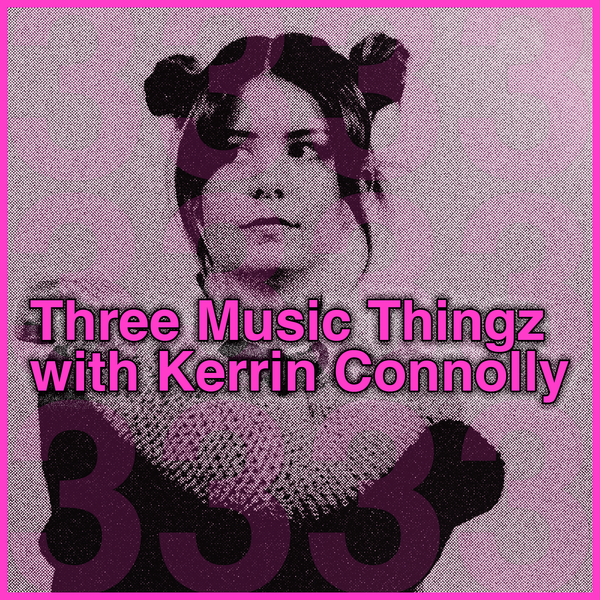 Three Music Thingz with Kerrin Connolly