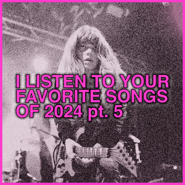 listening to Your Favorite Songs 2024, part 5