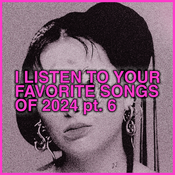 listening to Your Favorite Songs 2024, part 6