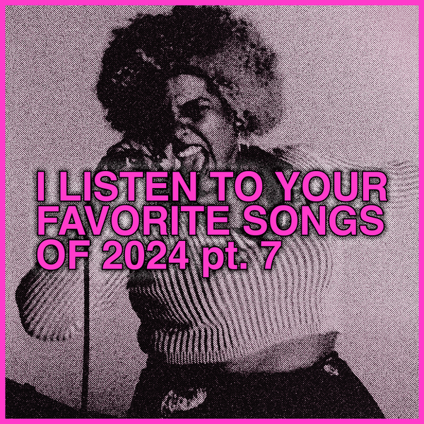 listening to Your Favorite Songs 2024, part 7