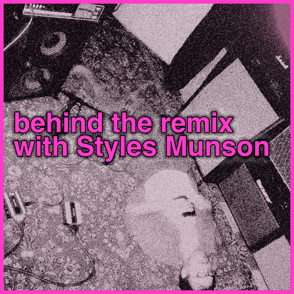behind the remix with Styles Munson